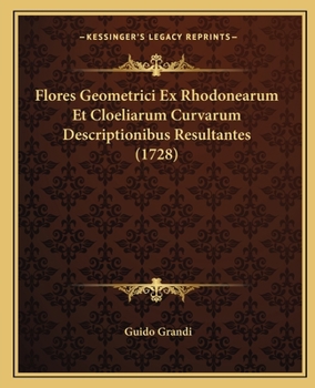 Paperback Flores Geometrici Ex Rhodonearum Et Cloeliarum Curvarum Descriptionibus Resultantes (1728) [Latin] Book