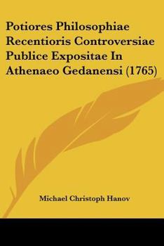 Paperback Potiores Philosophiae Recentioris Controversiae Publice Expositae In Athenaeo Gedanensi (1765) [Latin] Book