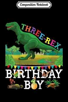 Paperback Composition Notebook: Kids Dinosaur Three Rex 3 Year Old 3rd Birthday Boy Toddler T-Rex Journal/Notebook Blank Lined Ruled 6x9 100 Pages Book