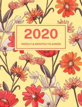 2020 Weekly & Monthly Planner: Jan 1, 2020 to Dec 31, 2020: Red and Orange Flowers One Year Weekly Planner & Schedule Agenda with Inspirational Quotes (Weekly and Monthly Calendar Planner 8.5 x 11)