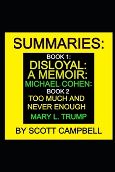 Paperback Summaries: Book 1: Disloyal: A Memoir: Michael Cohen: Book 2: Too Much and Never Enough: Mary L. Trump Book