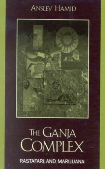 Hardcover The Ganja Complex: Rastafari and Marijuana Book