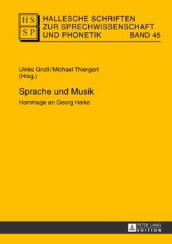 Sprache und Musik: Hommage an Georg Heike (Hallesche Schriften zur Sprechwissenschaft und Phonetik)