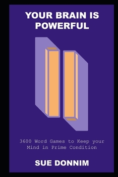 Your Brain is Powerful: 3600 Word Games to Keep your Mind in Prime Condition