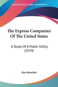 Paperback The Express Companies Of The United States: A Study Of A Public Utility (1919) Book