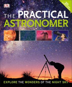 Paperback The Practical Astronomer, 2nd Edition: Explore the Wonders of the Night Sky Book