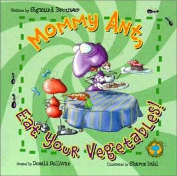 Bug's Eye View Board Book: Mommy Ant, Eat Your Vegetables! - Book  of the Bug's Eye View