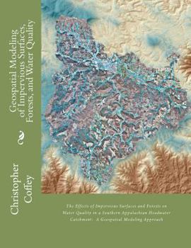 Geospatial Modeling of Impervious Surfaces, Forests, and Water Quality: The Effects of Impervious Surfaces and Forests on Water Quality in a Southern Appalachian Headwater Catchment: A Geospatial Mode