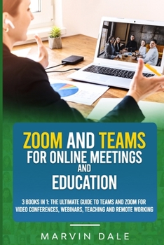 Paperback Zoom And Teams For Online Meeting And Education: 3 Books In 1: The Ultimate Guide For Teams And Zoom For Video Conferences, Webinars, Teaching And Rem Book