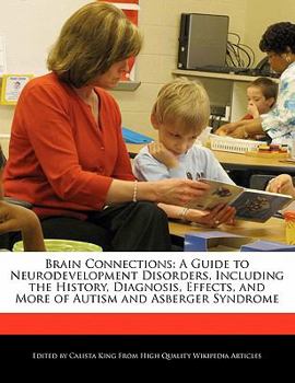 Paperback Brain Connections: A Guide to Neurodevelopment Disorders, Including the History, Diagnosis, Effects, and More of Autism and Asberger Synd Book