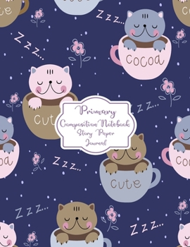 Primary Composition Notebook Story Paper Journal: Tea cup kitten Cute cat Primary journal for kids | Primary Composition Notebook - Story Journal For ... For Kids (Tea cup kitten Cute cat series)