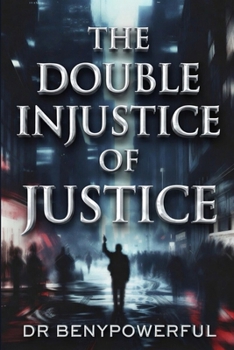 THE DOUBLE INJUSTICE OF JUSTICE