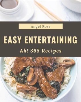 Paperback Ah! 365 Easy Entertaining Recipes: Making More Memories in your Kitchen with Easy Entertaining Cookbook! Book
