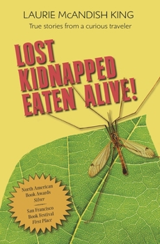 Paperback Lost, Kidnapped, Eaten Alive!: True Stories from a Curious Traveler Book