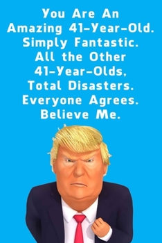 You Are An Amazing 41-Year-Old Simply Fantastic All the Other 41-Year-Olds: Lined Journal / Notebook - Donald Trump 41 Birthday Gift - Impactful 41 Years Old Wishes