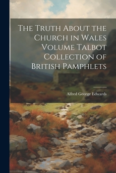 Paperback The Truth About the Church in Wales Volume Talbot Collection of British Pamphlets Book