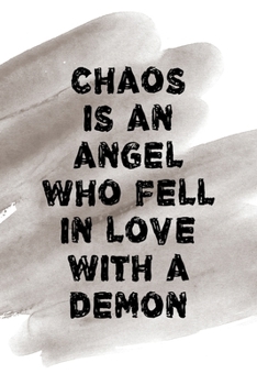 Chaos Is An Angel Who Fell In Love With A Demon: Notebook Journal Composition Blank Lined Diary Notepad 120 Pages Paperback Brown Pincel Chaos