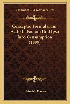 Paperback Conceptio Formularum, Actio In Factum Und Ipso Iure-Censumption (1899) [German] Book