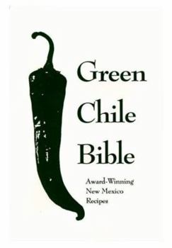 Paperback The Green Chile Bible: Award-Winning New Mexico Recipes Book