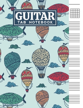 Guitar Tab Notebook: Blank 6 Strings Chord Diagrams & Tablature Music Sheets with Vintage Hot Air Balloons Themed Cover Design
