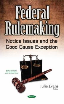 Hardcover Federal Rulemaking: Notice Issues and the Good Cause Exception (Government Procedures and Operations) Book