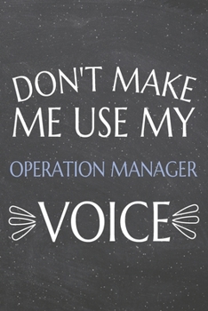 Paperback Don't Make Me Use My Operation Manager Voice: Operation Manager Dot Grid Notebook, Planner or Journal - 110 Dotted Pages - Office Equipment, Supplies Book