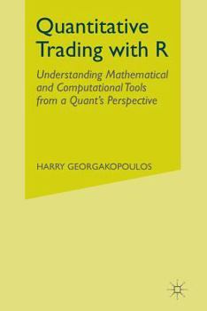 Paperback Quantitative Trading with R: Understanding Mathematical and Computational Tools from a Quant's Perspective Book