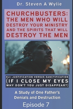 Paperback Eli: Justification Versus Sanctification ("If I Close My Eyes Don't You Just Disappear?") - A Study of One Father's Denials and Destruction Book
