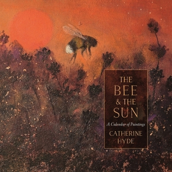 Hardcover The Bee and the Sun: A Calendar of Paintings Book