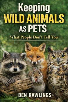 Paperback Keeping Wild Animals as Pets: What People Don't Tell You Book