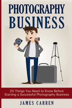 Paperback Photography Business: 20 Things You Need to Know Before Starting a Successful Photography Business Book