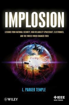 Paperback Implosion: Lessons from National Security, High Reliability Spacecraft, Electronics, and the Forces Which Changed Them Book