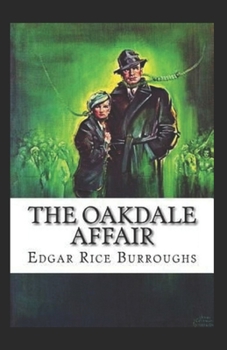 Paperback The Oakdale Affair: Edgar Rice Burroughs ( Historical, mystery novel) [Annotated] Book