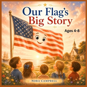 Our Flag's Big Story: A gentle, heartwarming introduction to America for little hearts| Ages 4-8