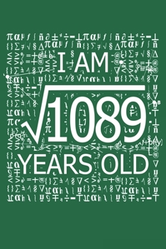 Paperback I Am 1089 Years Old: I Am Square Root of 1089 33 Years Old Math Line Notebook Book