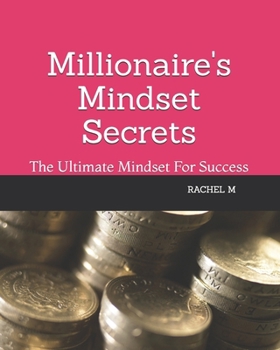 Millionaire's Mindset Secrets: The Ultimate Mindset For Success