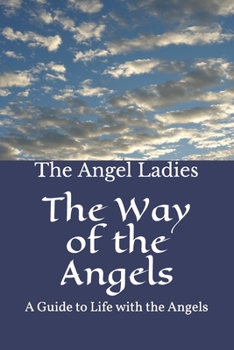 Paperback The Way of the Angels: A Guide to Life with the Angels Book