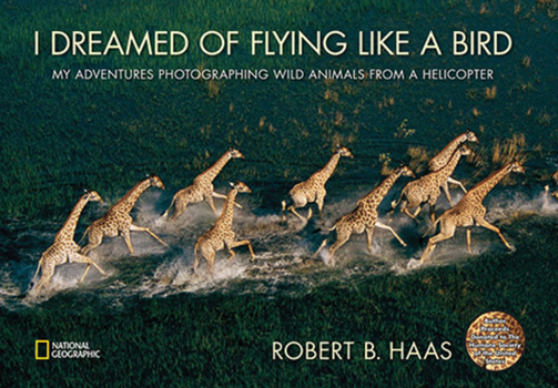 Hardcover I Dreamed of Flying Like a Bird: My Adventures Photographing Wild Animals from a Helicopter Book