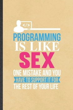 Paperback Programming Is Like Sex One Mistake and You Have to Support It for the Rest of Your Life: Funny Blank Lined Notebook/ Journal For Programmer Nerd, Sof Book