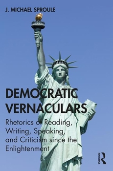 Paperback Democratic Vernaculars: Rhetorics of Reading, Writing, Speaking, and Criticism since the Enlightenment Book