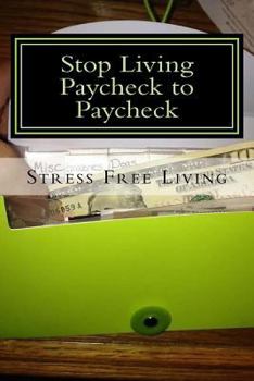 Paperback Stop Living Paycheck to Paycheck: Stress Free Retirement Book