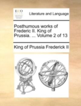 Paperback Posthumous Works of Frederic II. King of Prussia. ... Volume 2 of 13 Book