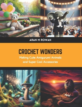 Paperback Crochet Wonders: Making Cute Amigurumi Animals and Super Cool Accessories Book