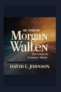 THE STORY OF MORGAN WALLEN: The Giant of Country Music