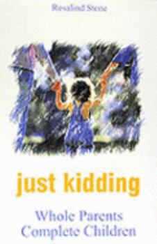 Paperback Just Kidding: Whole Parents, Complete Children Book