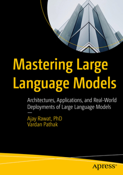 Paperback Mastering Large Language Models: Architectures, Applications, and Real-World Deployments of Large Language Models Book
