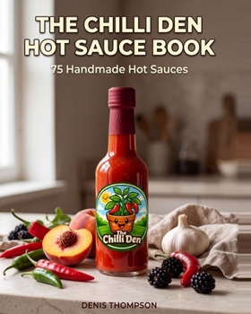 Paperback The Chilli Den Hot Sauce Book: 75 Handmade Hot Sauces Book