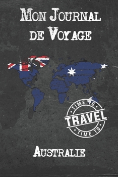 Mon Journal de Voyage Australie: 6x9 Carnet de voyage I Journal de voyage avec instructions, Checklists et Bucketlists, cadeau parfait pour votre ... et pour chaque voyageur.