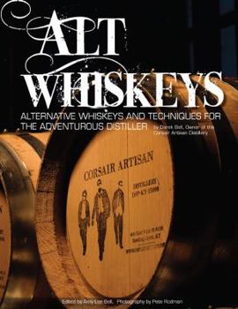 Paperback Alt Whiskeys: Alternative Whiskey Recipes and Distilling Techniques for the Adventurous Craft Distiller Book