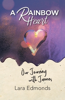 Paperback A Rainbow Heart: Our Journey with James Book